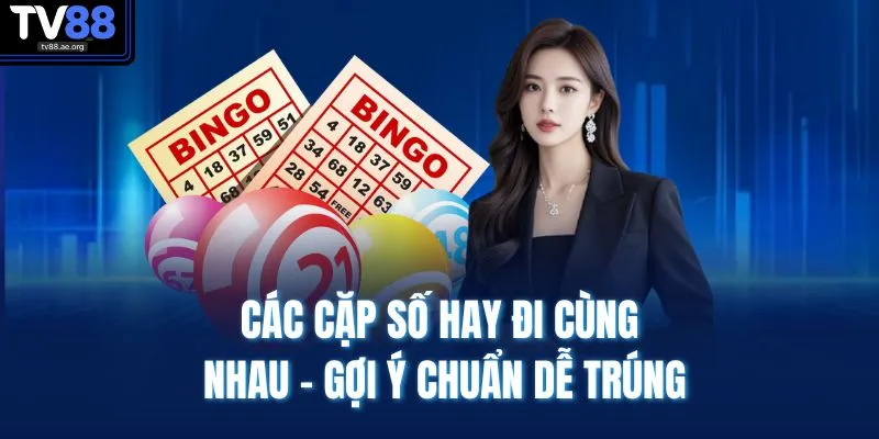 Các Cặp Số Hay Đi Cùng Nhau - Gợi Ý Chuẩn Dễ Trúng
