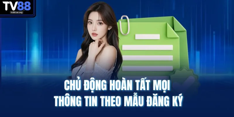 Đại Lý TV88 3 Chủ động hoàn tất mọi thông tin theo mẫu đăng ký