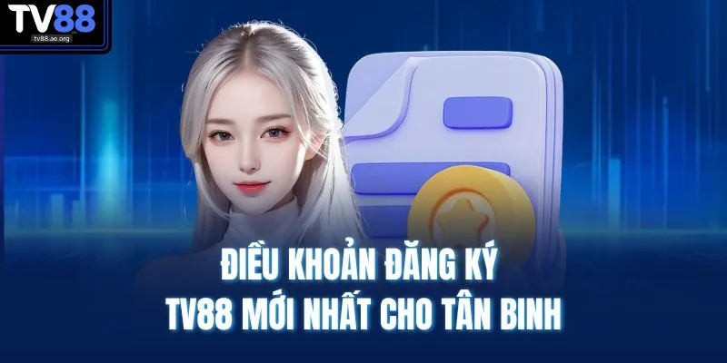 Điều khoản đăng ký TV88 mới nhất cho tân binh