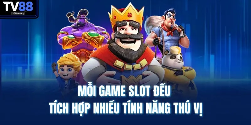 Nổ Hũ TV88 2 Mỗi game slot đều tích hợp nhiều tính năng thú vị