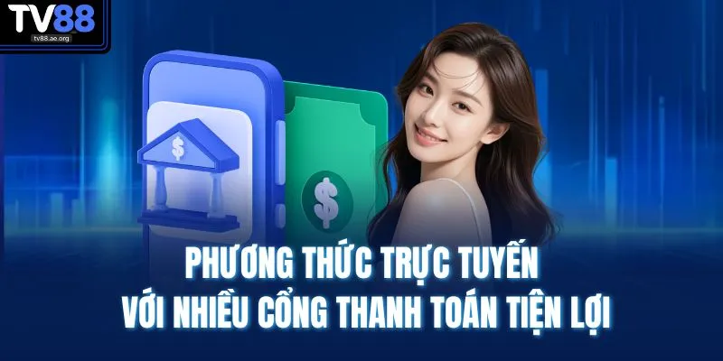 Phương thức trực tuyến với nhiều cổng thanh toán tiện lợi