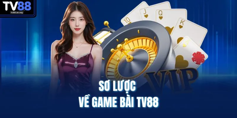Sơ lược về game bài TV88