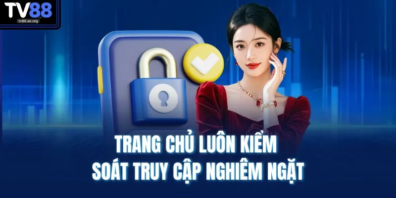Trang chủ luôn kiểm soát truy cập nghiêm ngặt