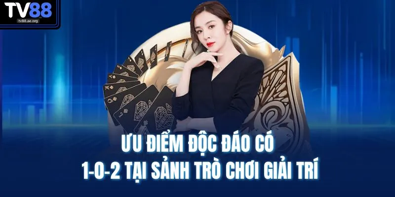Ưu điểm độc đáo có 1-0-2 tại sảnh trò chơi giải trí